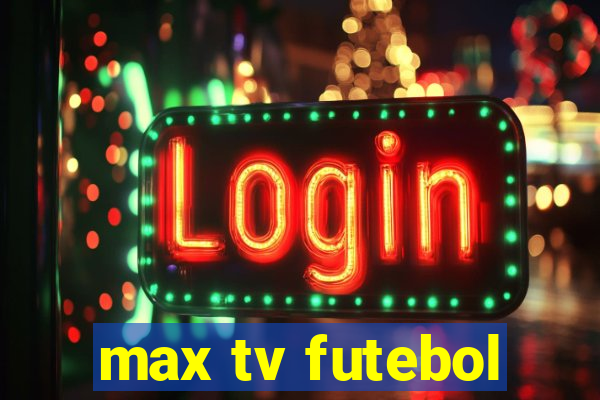 max tv futebol